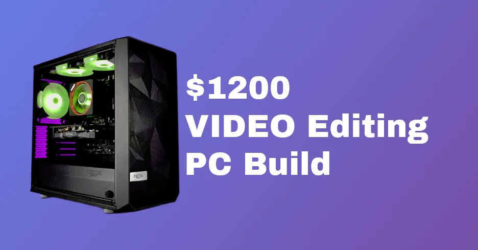 Best PC Build for Video Editing under 1200