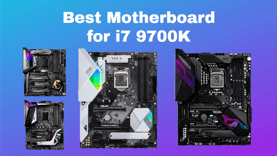 Best Motherboard for i7 9700K in 2021