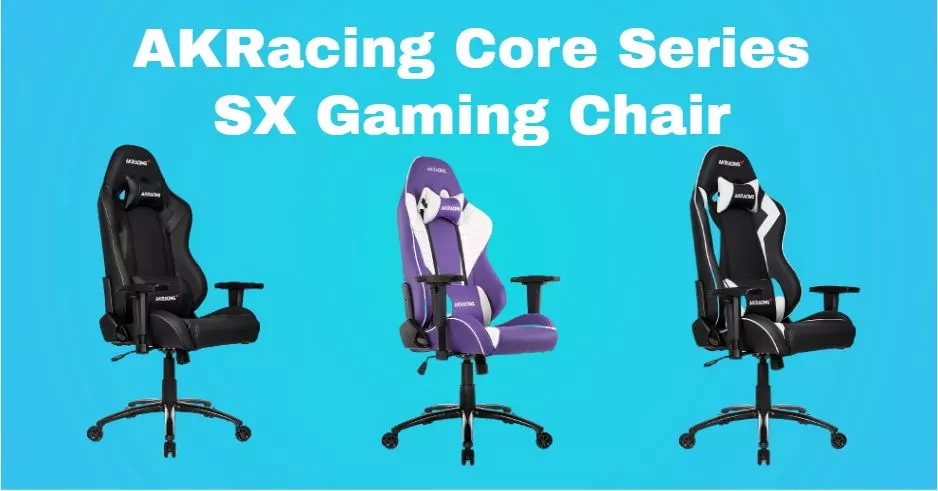 AKRacing Core Series SX Gaming Chair Review