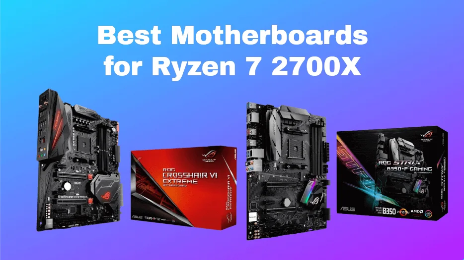 Best Motherboards for Ryzen 7 2700X 2021