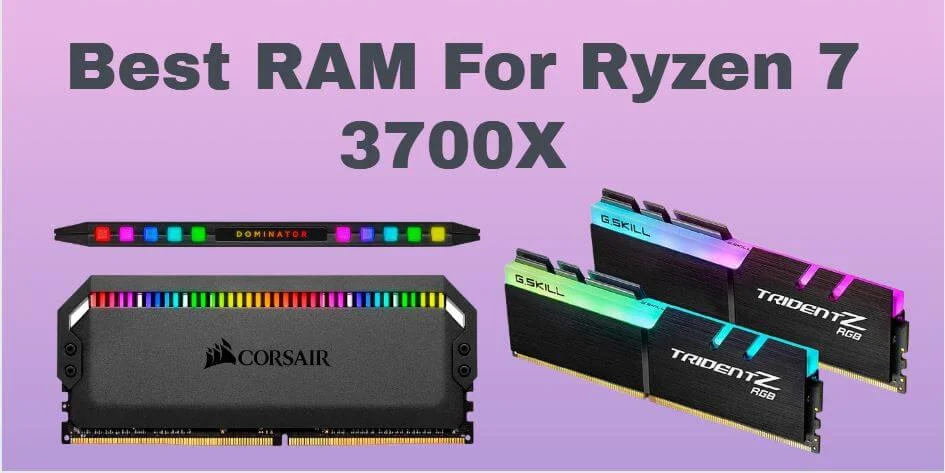 Best RAM for AMD Ryzen 7 3700X Buyer's Guide and Review