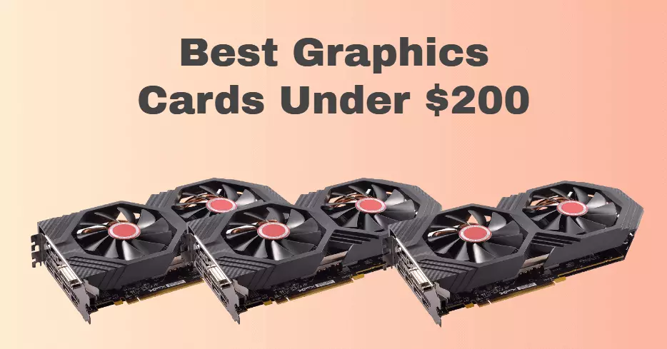 The 4 Best Graphics Cards Under $200 Buyer's Guide and Review