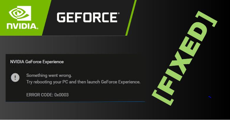 Nvidia Geforce Experience Error Code 0x0003 (FIXED)