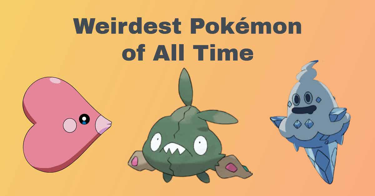 The Weirdest Pokémon of All Time